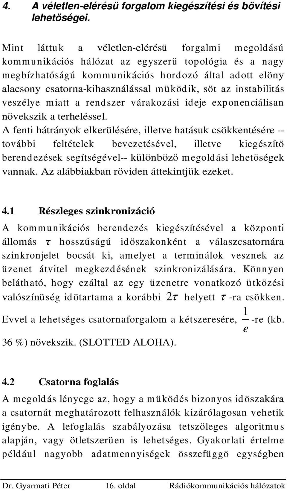 istabilitás veszélye miatt a redszer várakozási ideje expoeciálisa övekszik a terheléssel.