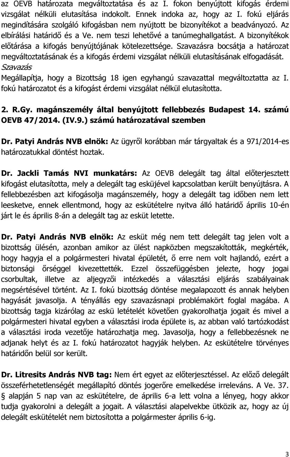 A bizonyítékok előtárása a kifogás benyújtójának kötelezettsége. ra bocsátja a határozat megváltoztatásának és a kifogás érdemi vizsgálat nélküli elutasításának elfogadását.