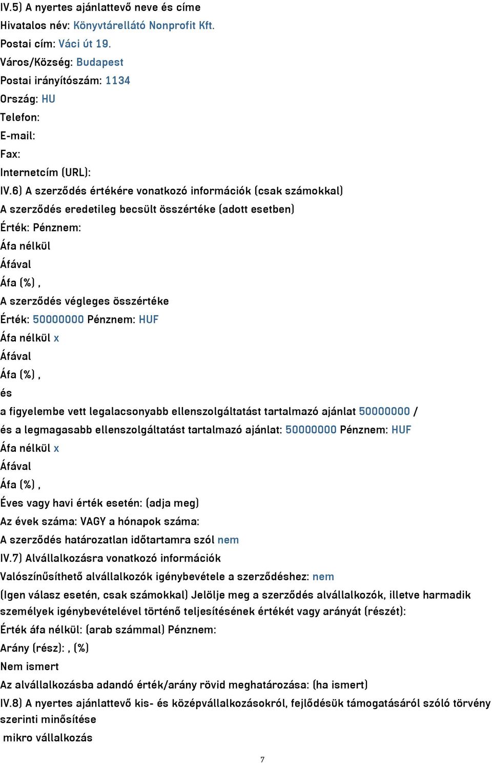 6) A szerződés értékére vonatkozó információk (csak számokkal) A szerződés eredetileg becsült összértéke (adott esetben) Érték: Pénznem: Áfa nélkül A szerződés végleges összértéke Érték: 50000000