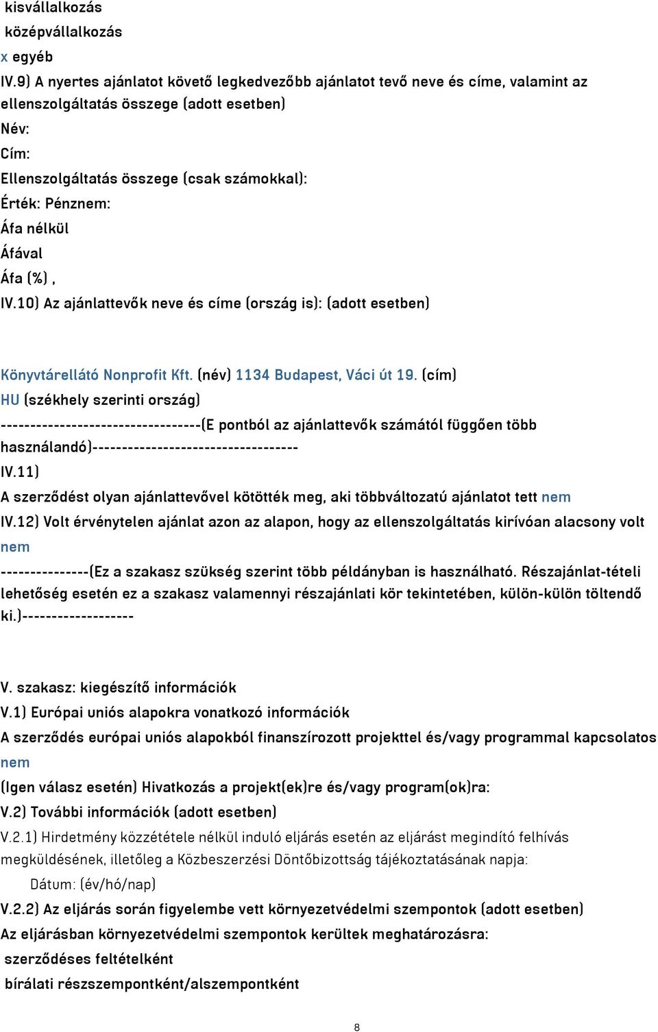 nélkül IV.10) Az ajánlattevők neve és címe (ország is): (adott esetben) Könyvtárellátó Nonprofit Kft. (név) 1134 Budapest, Váci út 19.