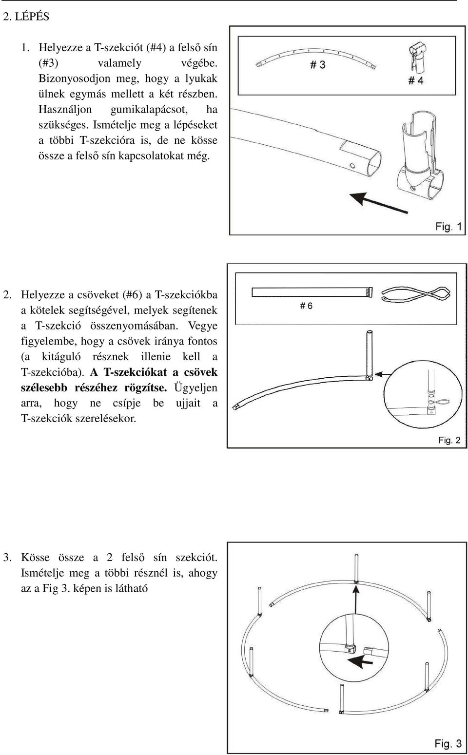 Helyezze a csöveket (#6) a T-szekciókba a kötelek segítségével, melyek segítenek a T-szekció összenyomásában.