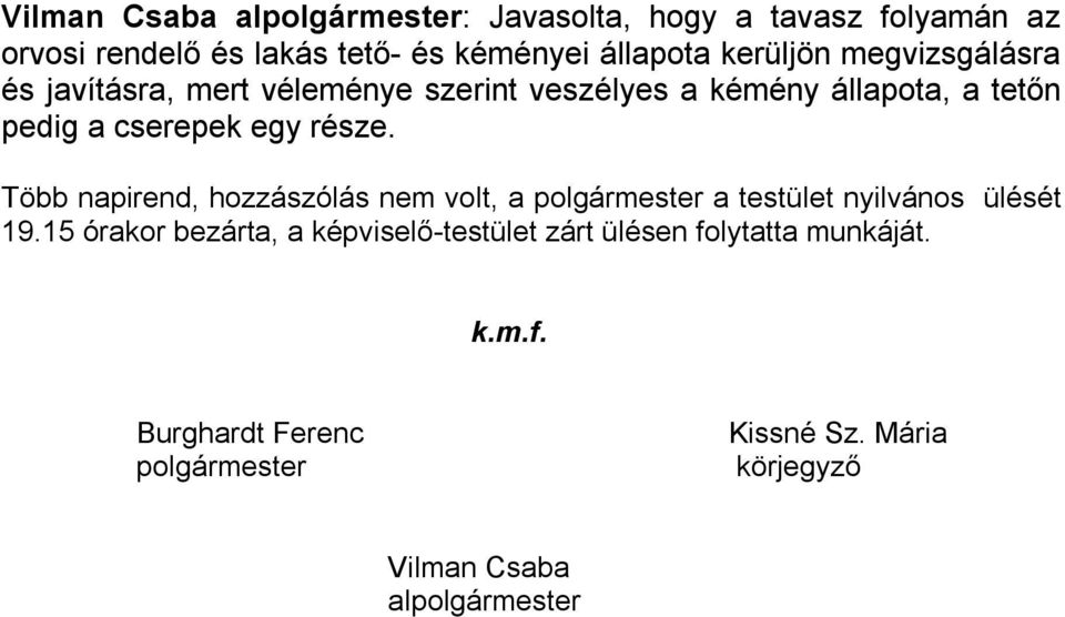 része. Több napirend, hozzászólás nem volt, a polgármester a testület nyilvános ülését 19.