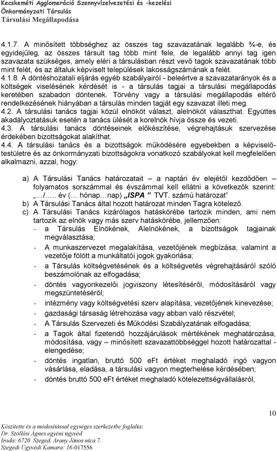 vevő tagok szavazatának több mint felét, és az általuk képviselt települések lakosságszámának a felét. 4.1.8.