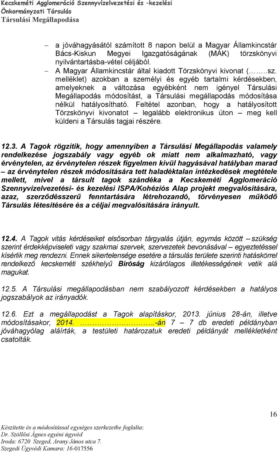 melléklet) azokban a személyi és egyéb tartalmi kérdésekben, amelyeknek a változása egyébként nem igényel Társulási Megállapodás módosítást, a Társulási megállapodás módosítása nélkül hatályosítható.