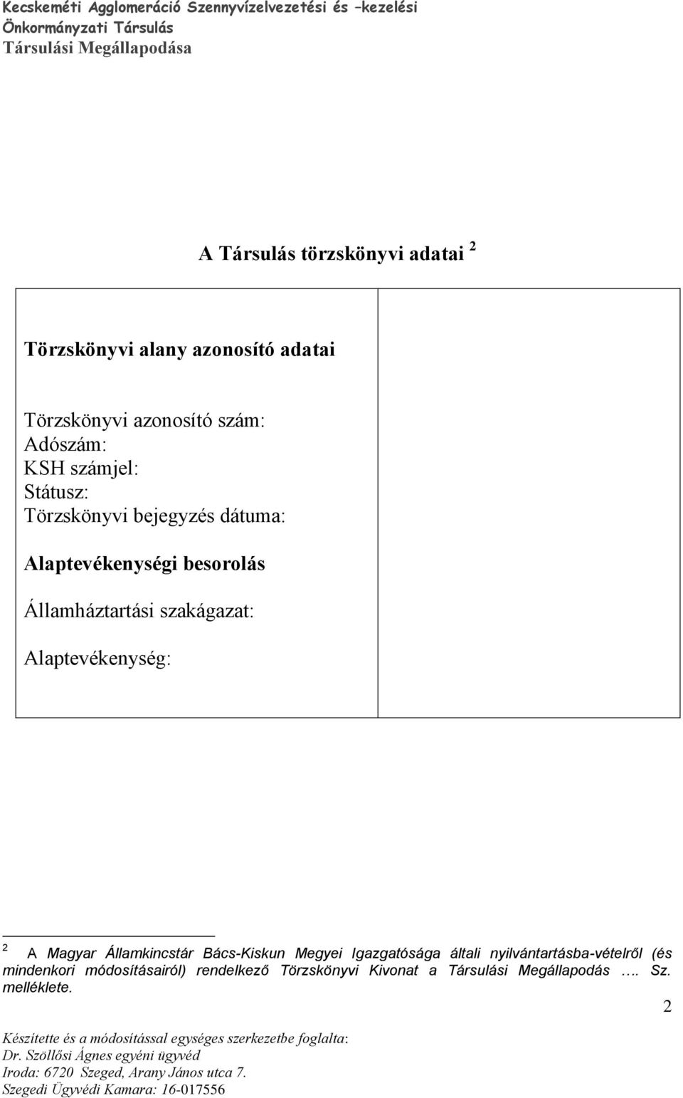 szakágazat: Alaptevékenység: 2 A Magyar Államkincstár Bács-Kiskun Megyei Igazgatósága általi