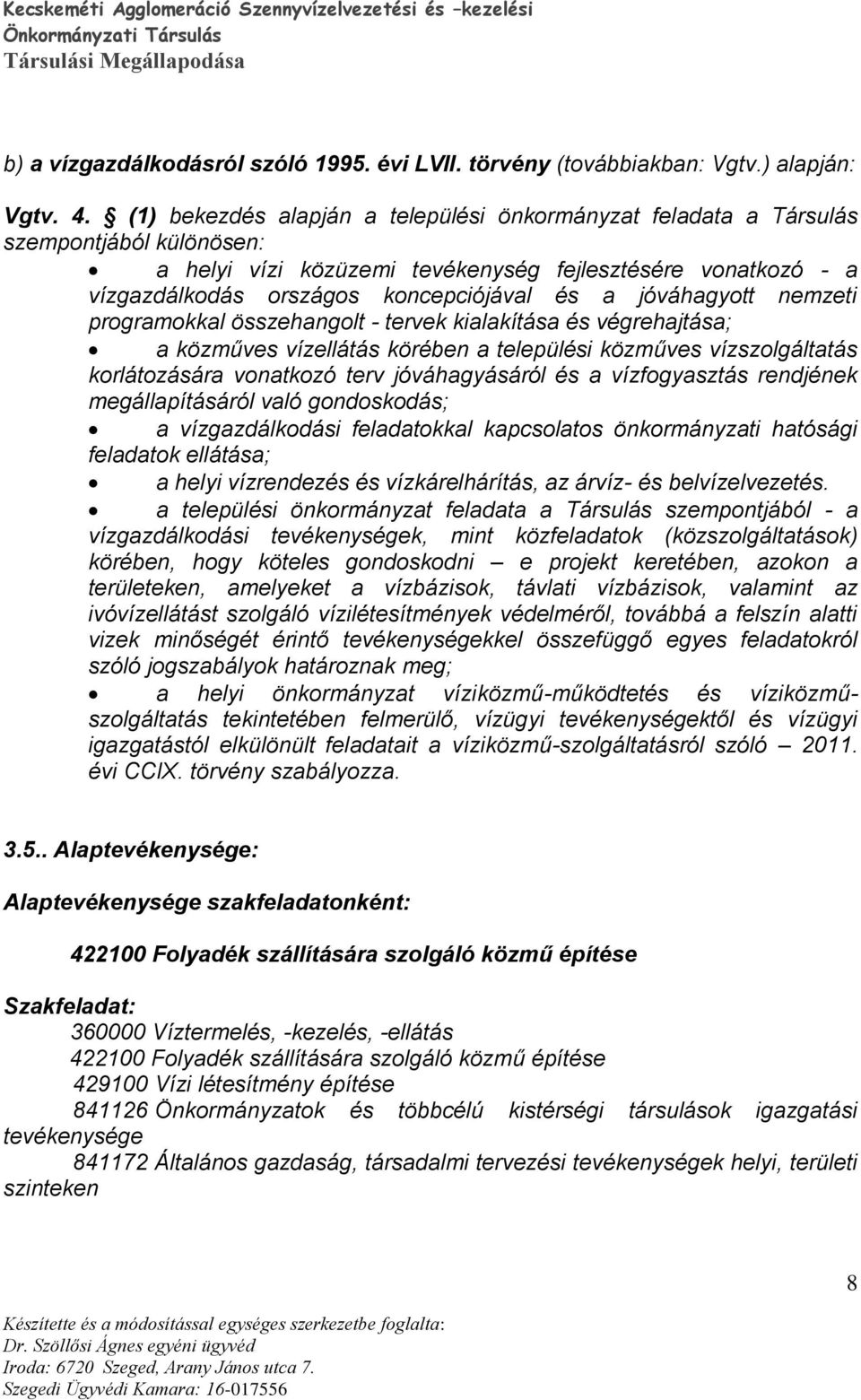 jóváhagyott nemzeti programokkal összehangolt - tervek kialakítása és végrehajtása; a közműves vízellátás körében a települési közműves vízszolgáltatás korlátozására vonatkozó terv jóváhagyásáról és