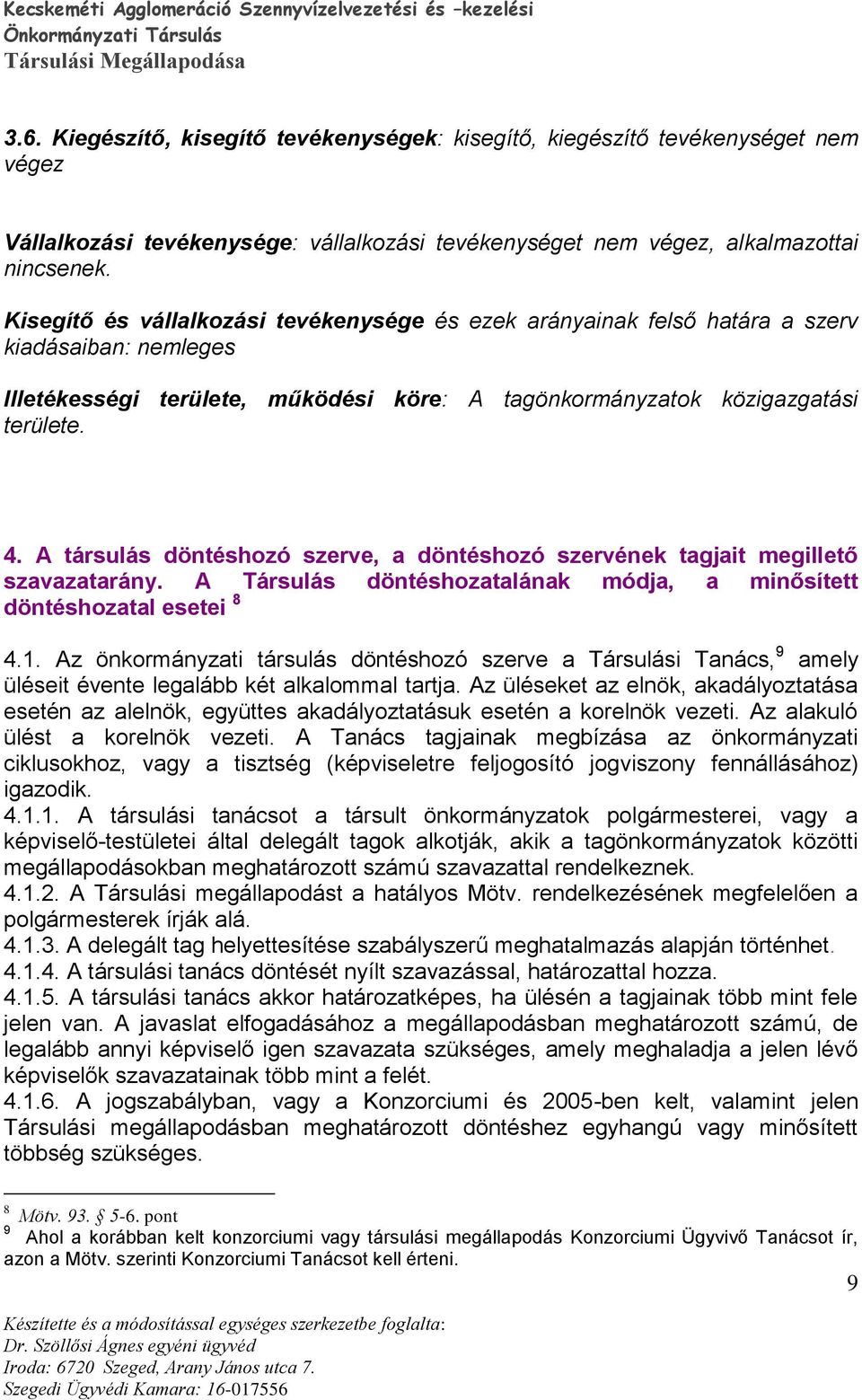 A társulás döntéshozó szerve, a döntéshozó szervének tagjait megillető szavazatarány. A Társulás döntéshozatalának módja, a minősített döntéshozatal esetei 8 4.1.