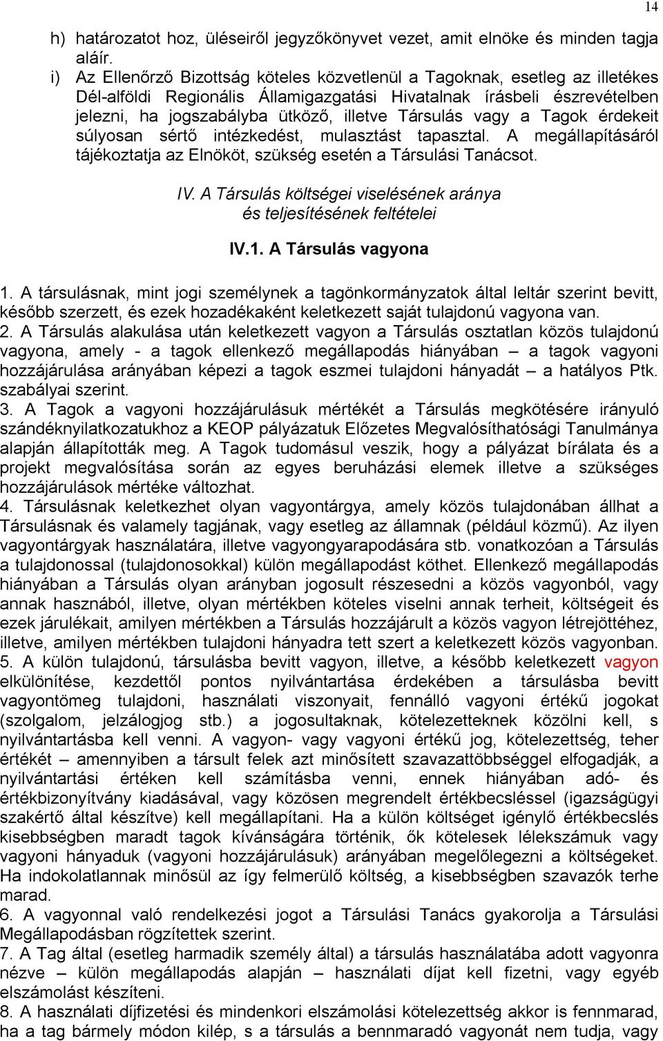 Társulás vagy a Tagok érdekeit súlyosan sértő intézkedést, mulasztást tapasztal. A megállapításáról tájékoztatja az Elnököt, szükség esetén a Társulási Tanácsot. IV.