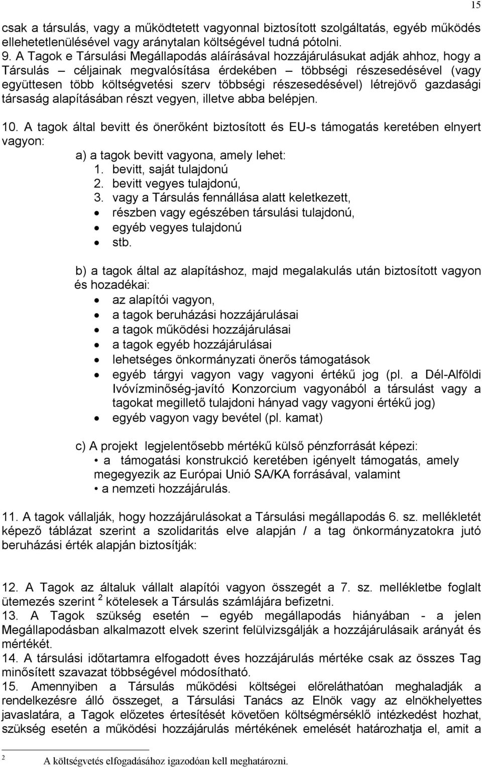 részesedésével) létrejövő gazdasági társaság alapításában részt vegyen, illetve abba belépjen. 10.