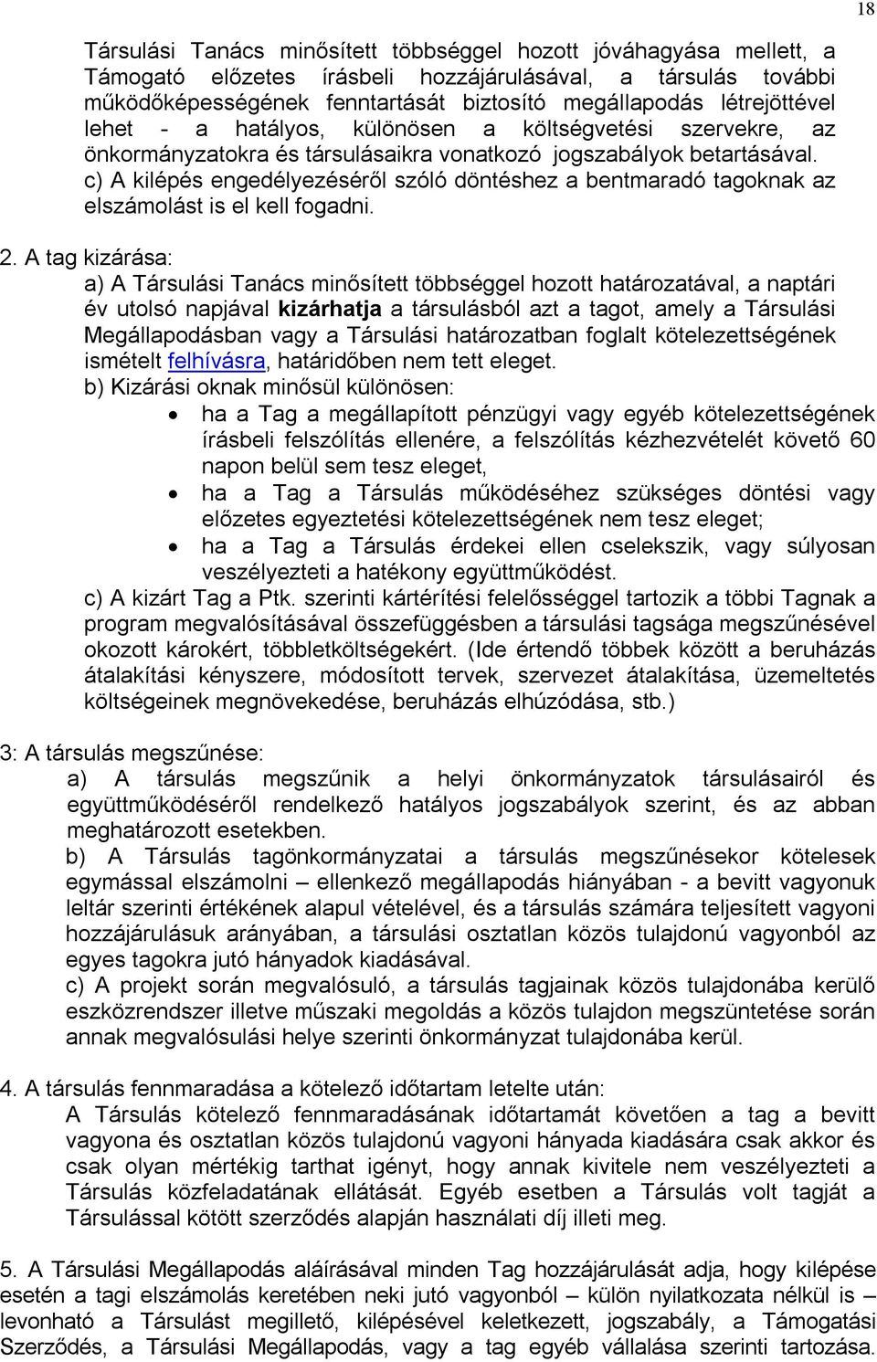 c) A kilépés engedélyezéséről szóló döntéshez a bentmaradó tagoknak az elszámolást is el kell fogadni. 2.