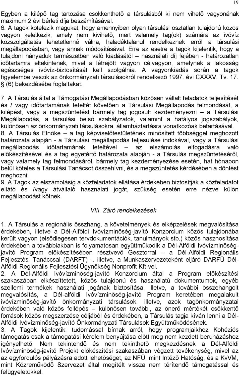 haladéktalanul rendelkeznek erről a társulási megállapodásban, vagy annak módosításával.