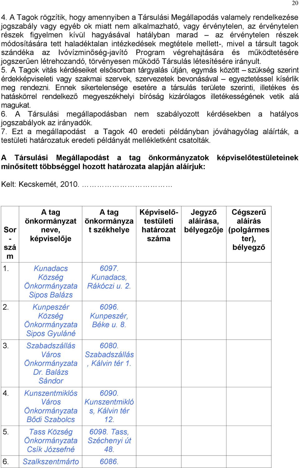 jogszerűen létrehozandó, törvényesen működő Társulás létesítésére irányult. 5.
