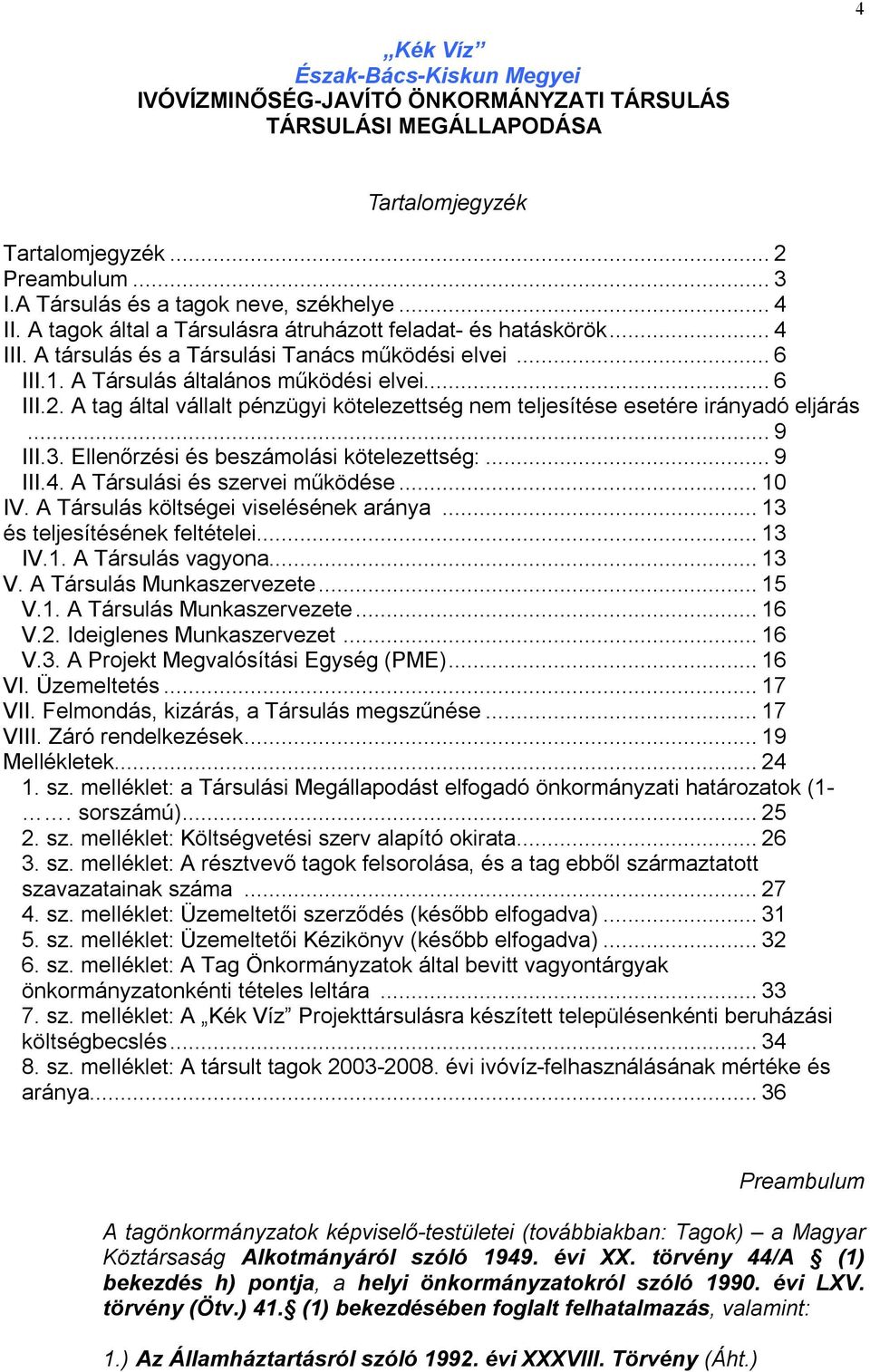 A tag által vállalt pénzügyi kötelezettség nem teljesítése esetére irányadó eljárás... 9 III.3. Ellenőrzési és beszámolási kötelezettség:... 9 III.4. A Társulási és szervei működése... 10 IV.