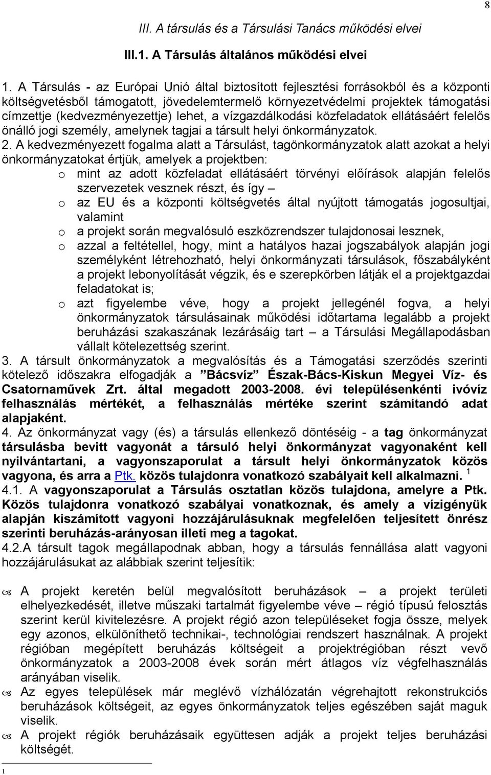 lehet, a vízgazdálkodási közfeladatok ellátásáért felelős önálló jogi személy, amelynek tagjai a társult helyi önkormányzatok. 2.
