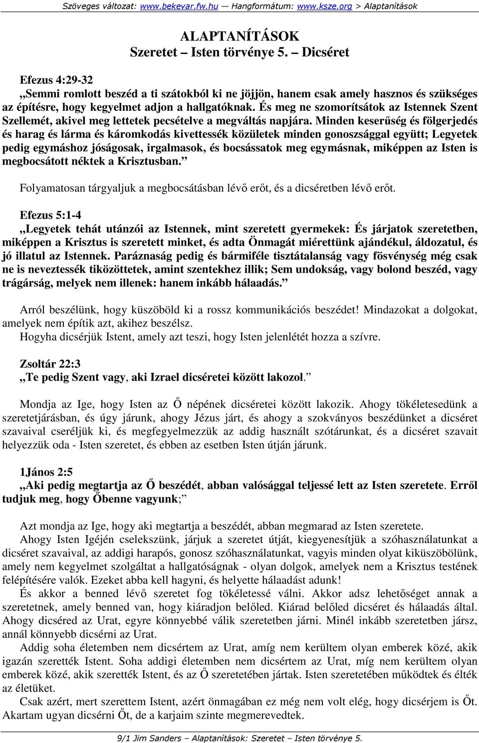 És meg ne szomorítsátok az Istennek Szent Szellemét, akivel meg lettetek pecsételve a megváltás napjára.