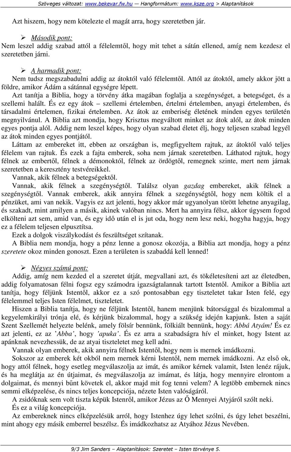 Azt tanítja a Biblia, hogy a törvény átka magában foglalja a szegénységet, a betegséget, és a szellemi halált.