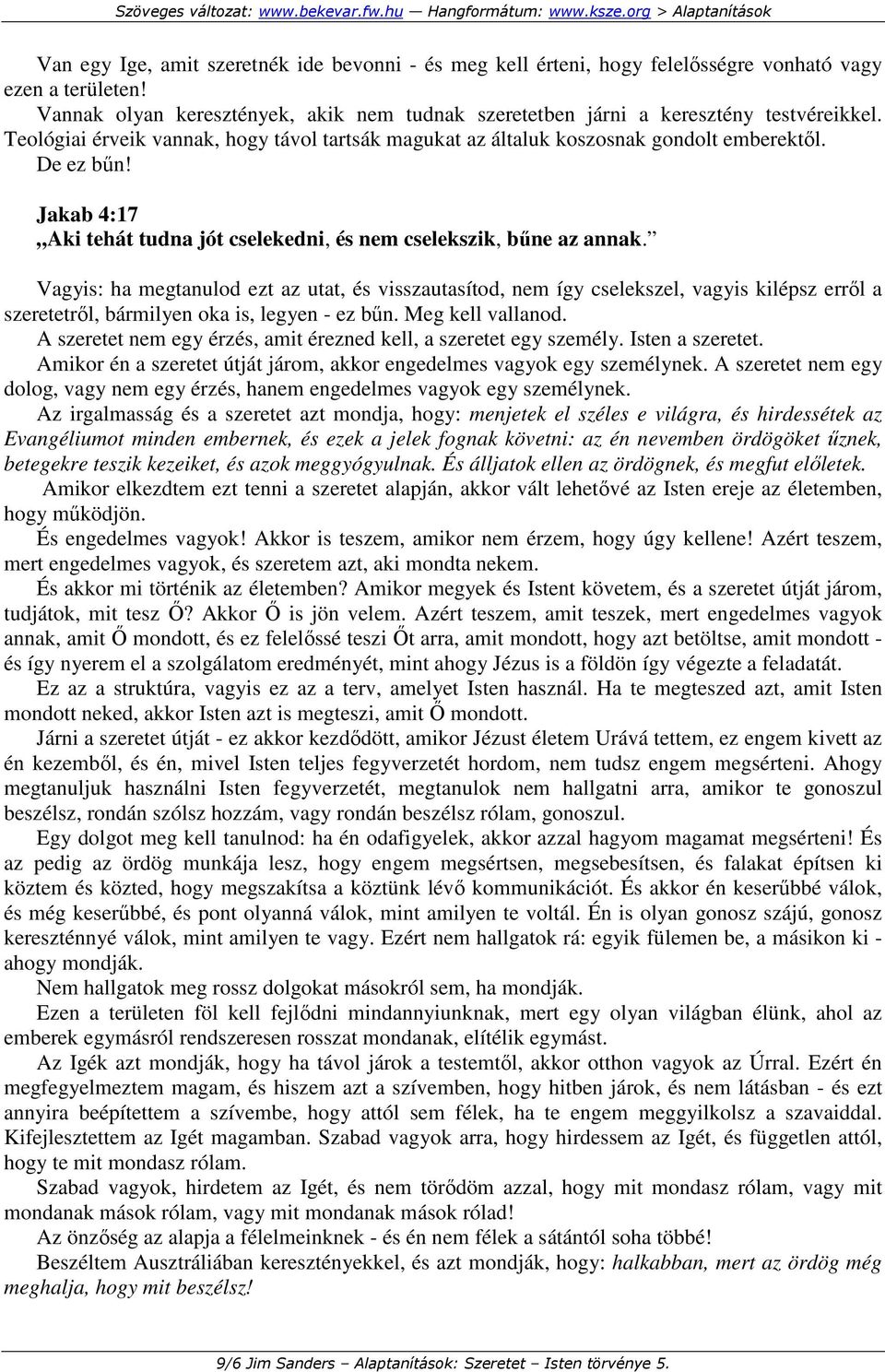 Vagyis: ha megtanulod ezt az utat, és visszautasítod, nem így cselekszel, vagyis kilépsz errıl a szeretetrıl, bármilyen oka is, legyen - ez bőn. Meg kell vallanod.