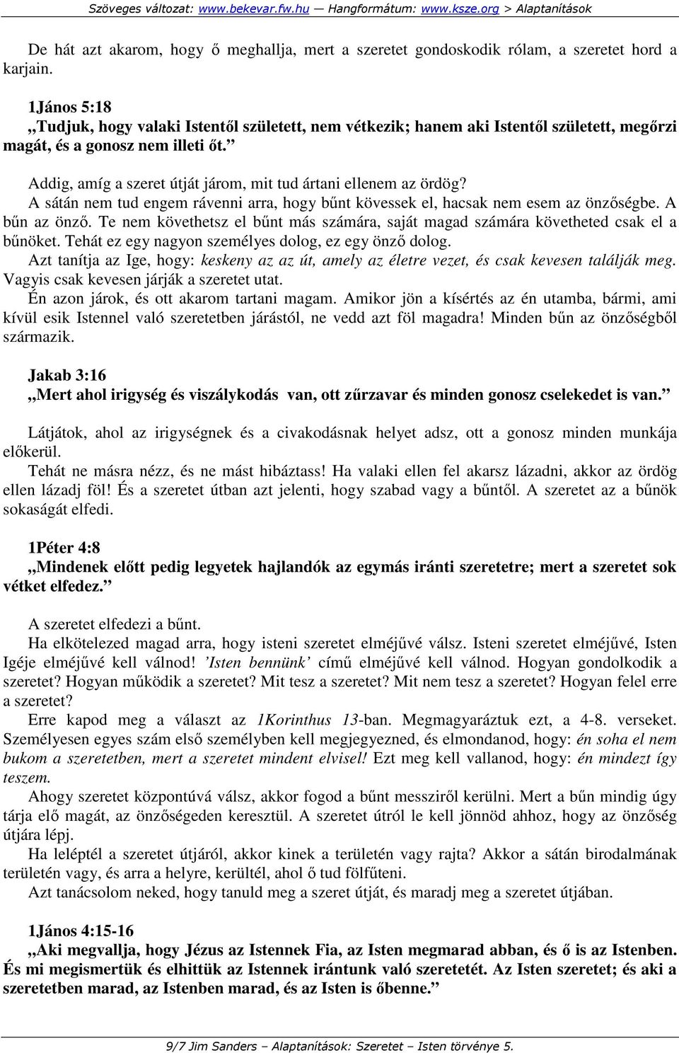 Addig, amíg a szeret útját járom, mit tud ártani ellenem az ördög? A sátán nem tud engem rávenni arra, hogy bőnt kövessek el, hacsak nem esem az önzıségbe. A bőn az önzı.