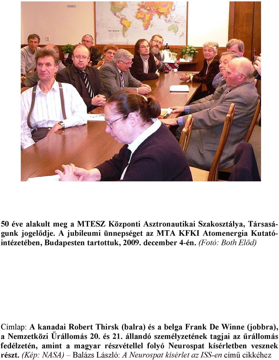 (Fotó: Both Előd) Címlap: A kanadai Robert Thirsk (balra) és a belga Frank De Winne (jobbra), a Nemzetközi Űrállomás 20. és 21.