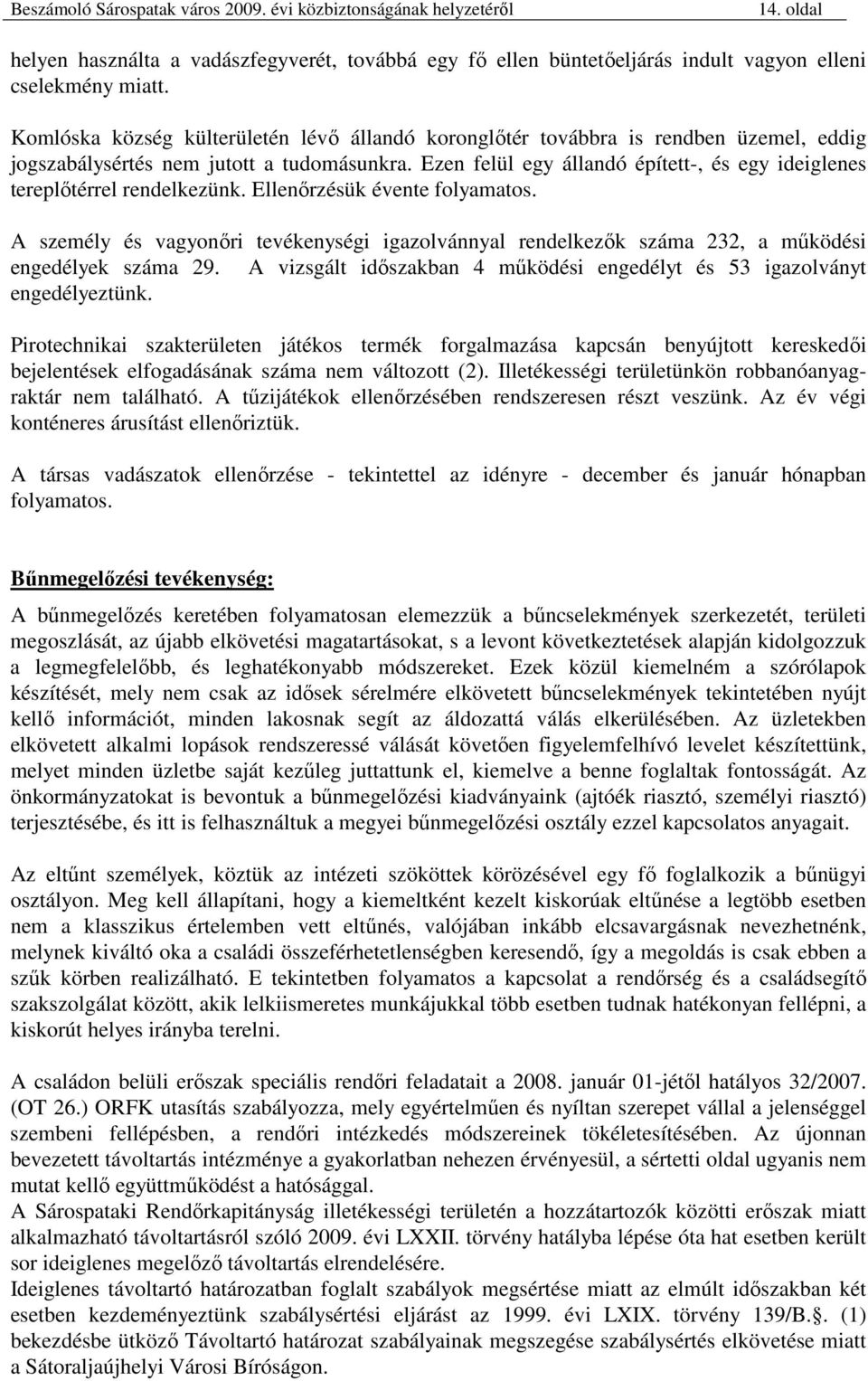 Ezen felül egy állandó épített-, és egy ideiglenes tereplıtérrel rendelkezünk. Ellenırzésük évente folyamatos.