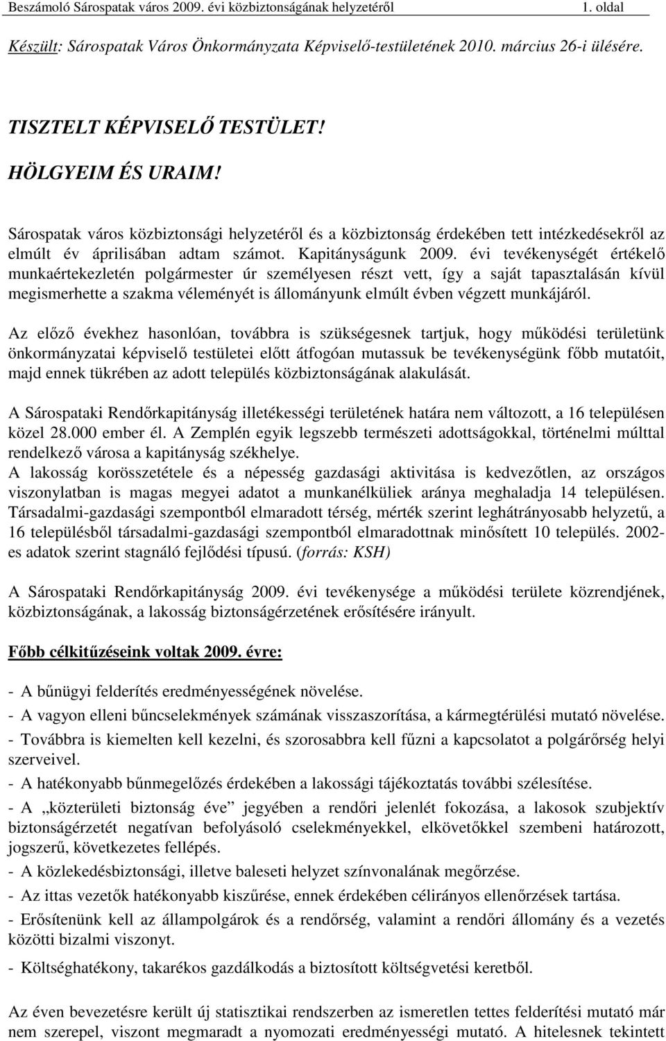 évi tevékenységét értékelı munkaértekezletén polgármester úr személyesen részt vett, így a saját tapasztalásán kívül megismerhette a szakma véleményét is állományunk elmúlt évben végzett munkájáról.