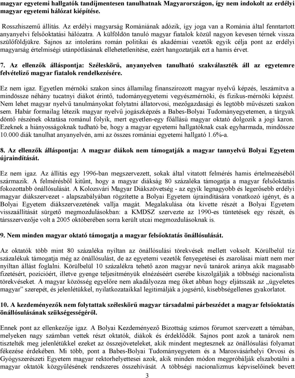A külföldön tanuló magyar fiatalok közül nagyon kevesen térnek vissza szülıföldjükre.