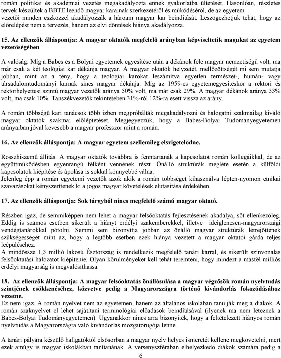 Leszögezhetjük tehát, hogy az elırelépést nem a tervezés, hanem az elvi döntések hiánya akadályozza. 15.