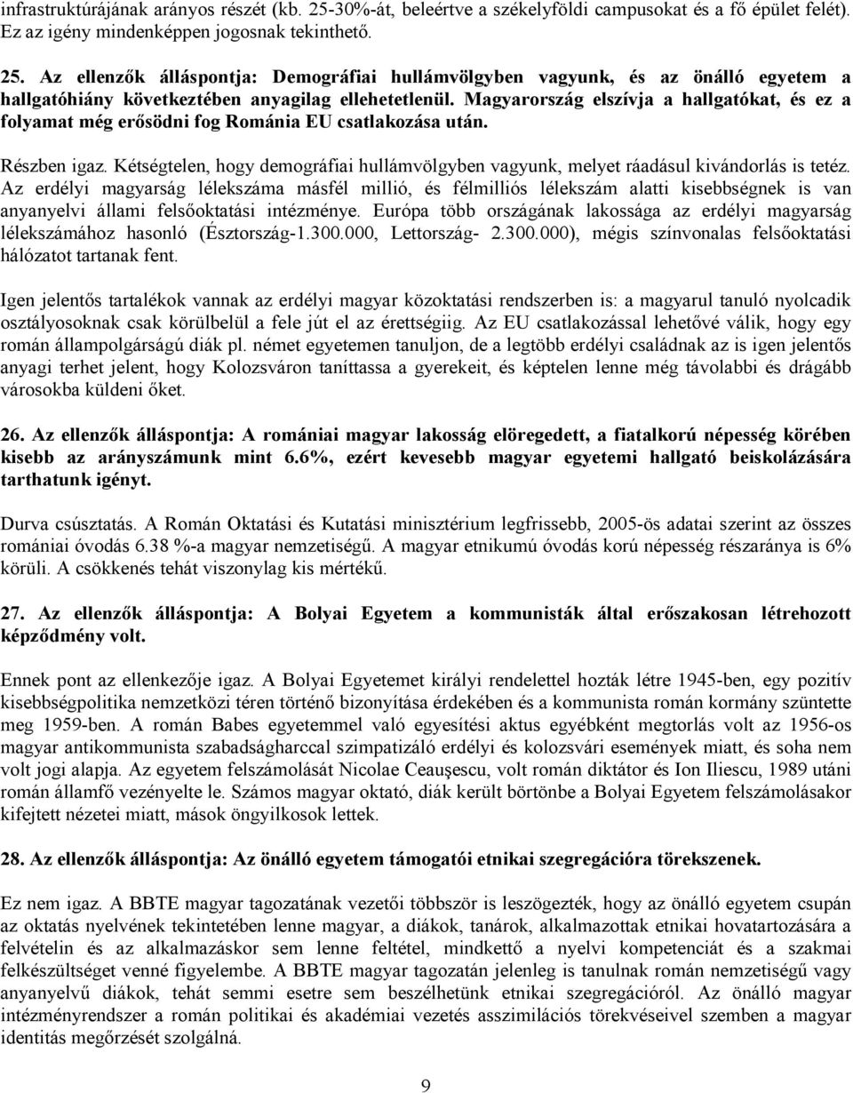 Kétségtelen, hogy demográfiai hullámvölgyben vagyunk, melyet ráadásul kivándorlás is tetéz.