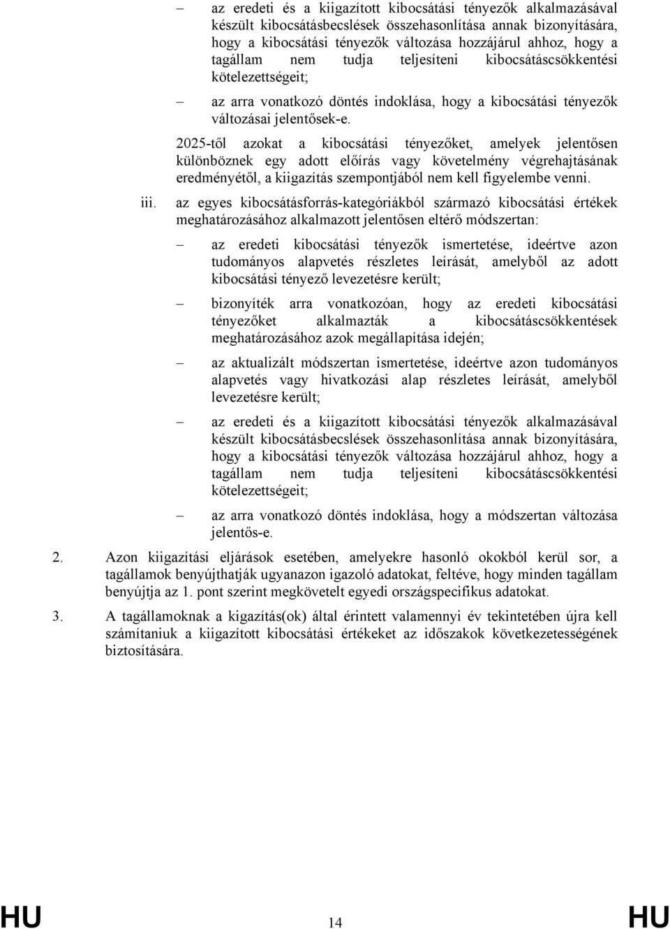 2025-től azokat a kibocsátási tényezőket, amelyek jelentősen különböznek egy adott előírás vagy követelmény végrehajtásának eredményétől, a kiigazítás szempontjából nem kell figyelembe venni. iii.