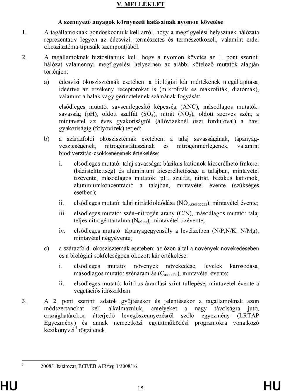 2. A tagállamoknak biztosítaniuk kell, hogy a nyomon követés az 1.