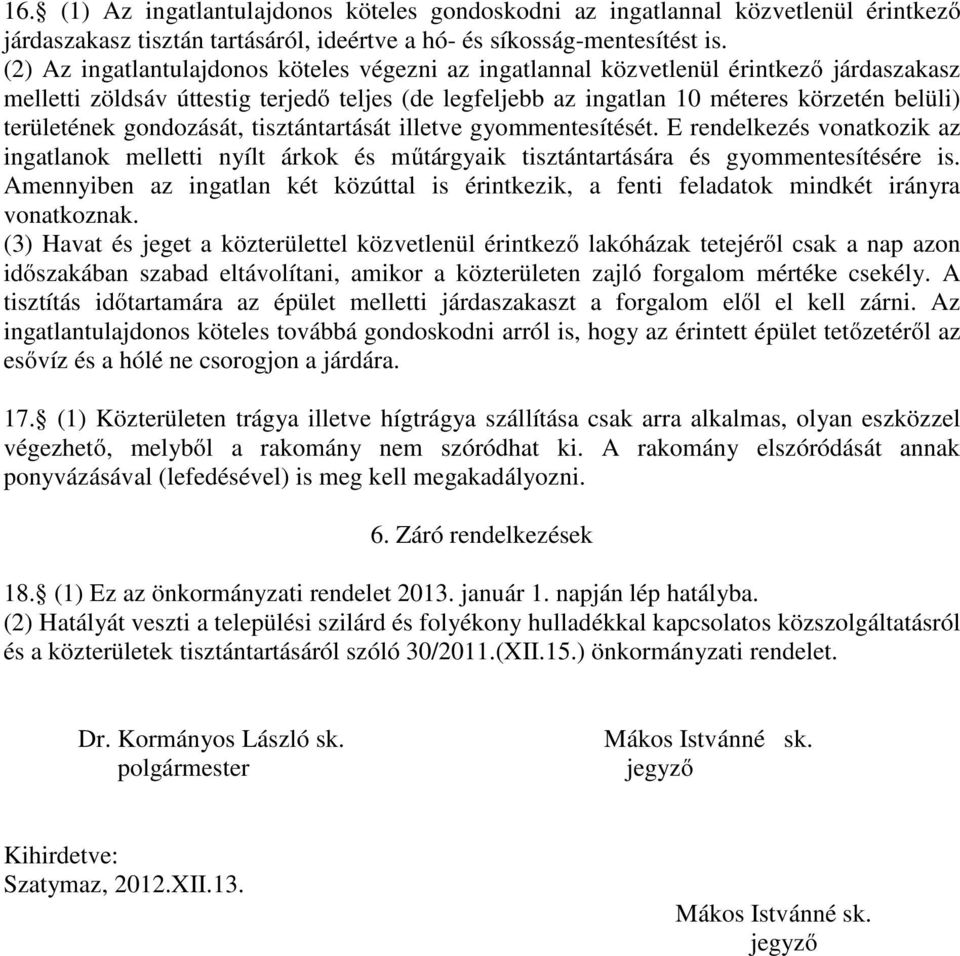 gondozását, tisztántartását illetve gyommentesítését. E rendelkezés vonatkozik az ingatlanok melletti nyílt árkok és műtárgyaik tisztántartására és gyommentesítésére is.