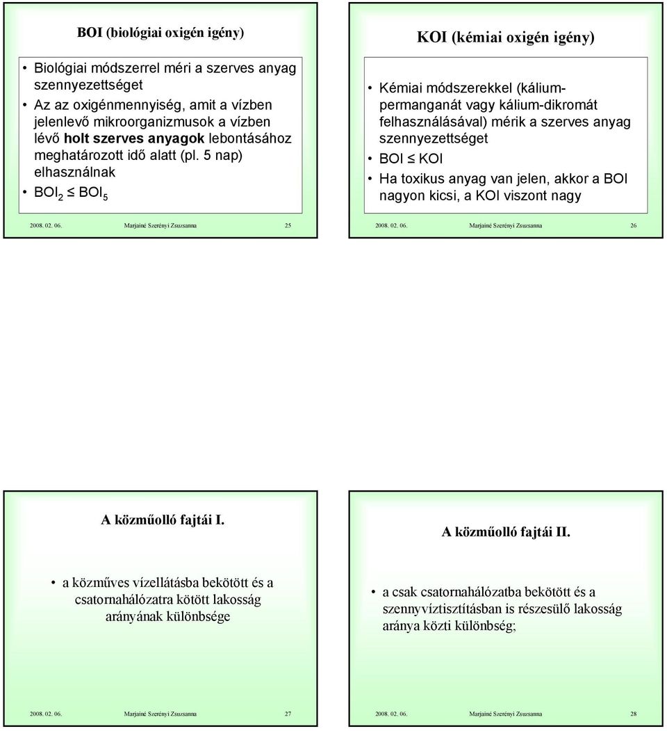 5 nap) elhasználnak BOI 2 BOI 5 KOI (kémiai oxigén igény) Kémiai módszerekkel (káliumpermanganát vagy kálium-dikromát felhasználásával) mérik a szerves anyag szennyezettséget BOI KOI Ha toxikus anyag