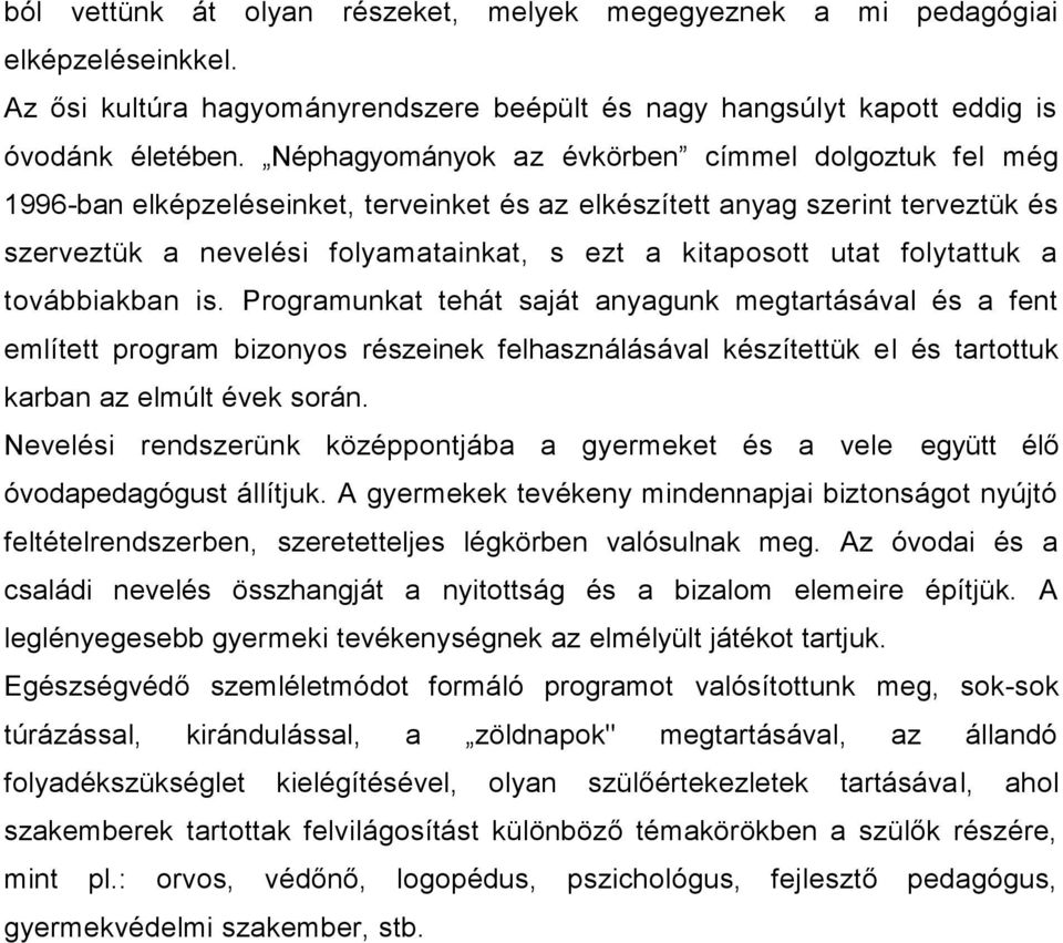 folytattuk a továbbiakban is. Programunkat tehát saját anyagunk megtartásával és a fent említett program bizonyos részeinek felhasználásával készítettük el és tartottuk karban az elmúlt évek során.