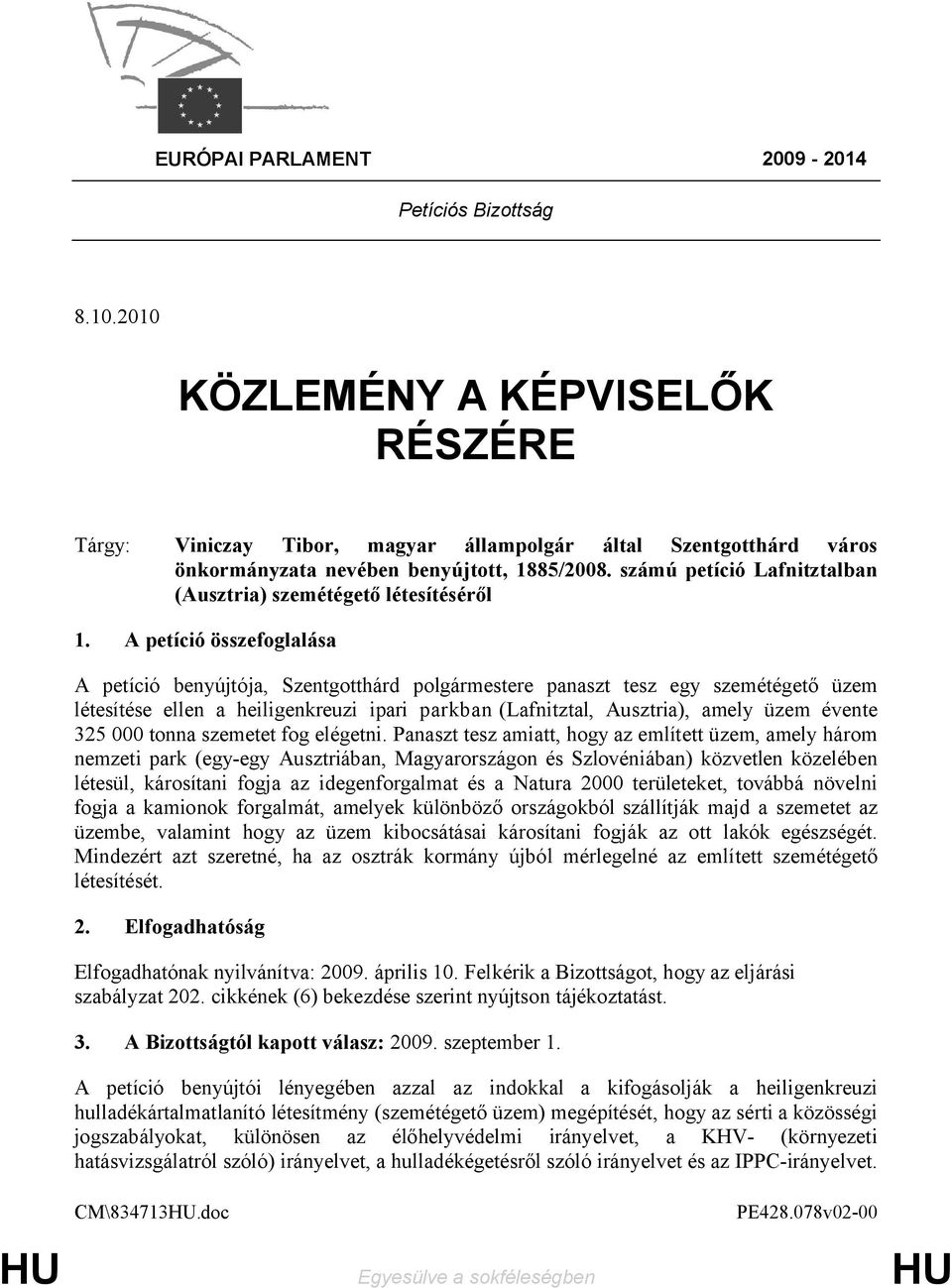 A petíció összefoglalása A petíció benyújtója, Szentgotthárd polgármestere panaszt tesz egy szemétégető üzem létesítése ellen a heiligenkreuzi ipari parkban (Lafnitztal, Ausztria), amely üzem évente