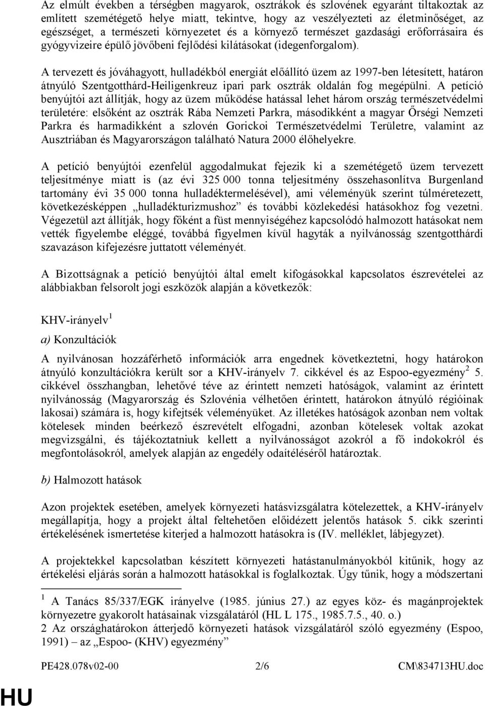 A tervezett és jóváhagyott, hulladékból energiát előállító üzem az 1997-ben létesített, határon átnyúló Szentgotthárd-Heiligenkreuz ipari park osztrák oldalán fog megépülni.