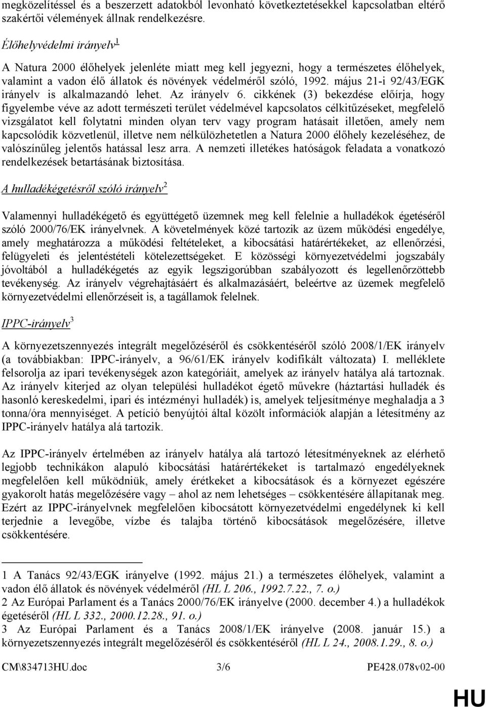 május 21-i 92/43/EGK irányelv is alkalmazandó lehet. Az irányelv 6.