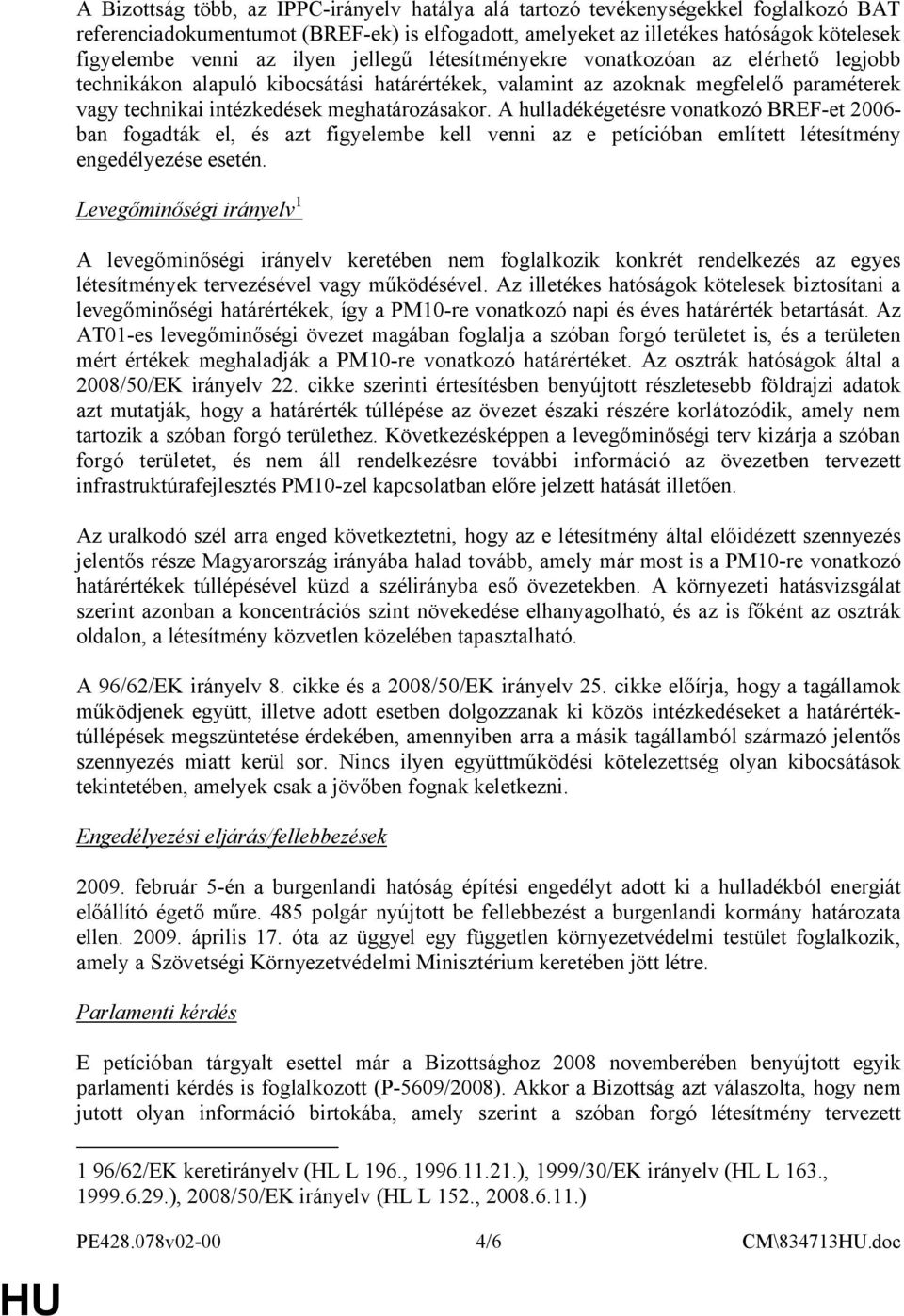 A hulladékégetésre vonatkozó BREF-et 2006- ban fogadták el, és azt figyelembe kell venni az e petícióban említett létesítmény engedélyezése esetén.