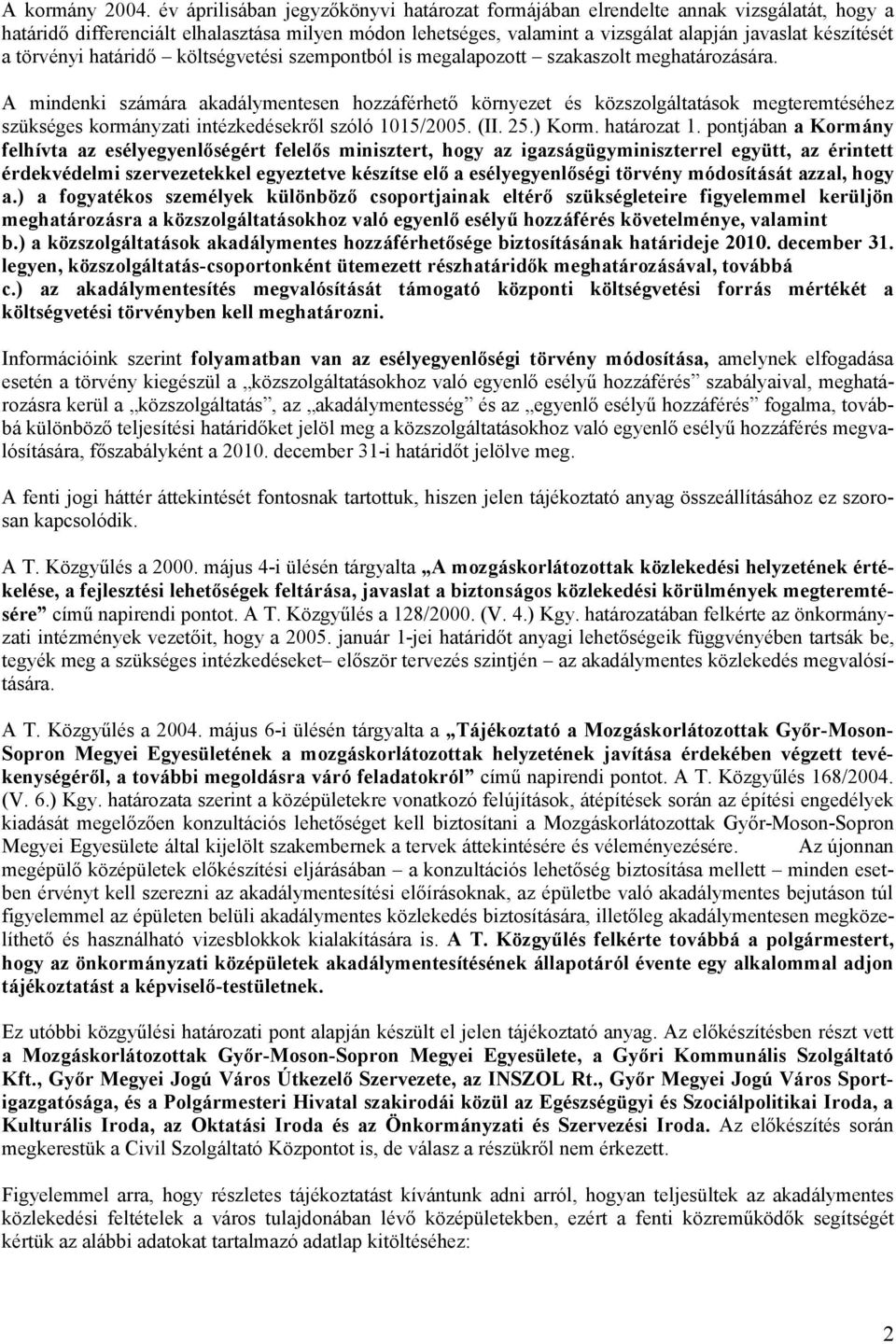 törvényi határidő költségvetési szempontból is megalapozott szakaszolt meghatározására.