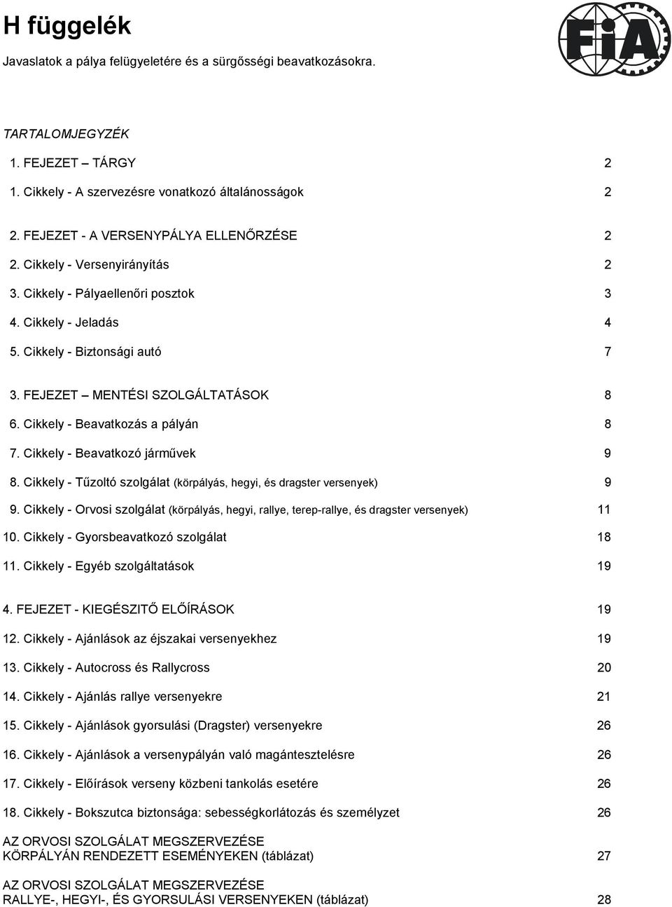 Cikkely - Beavatkozó járművek 9 8. Cikkely - Tűzoltó szolgálat (körpályás, hegyi, és dragster versenyek) 9 9.