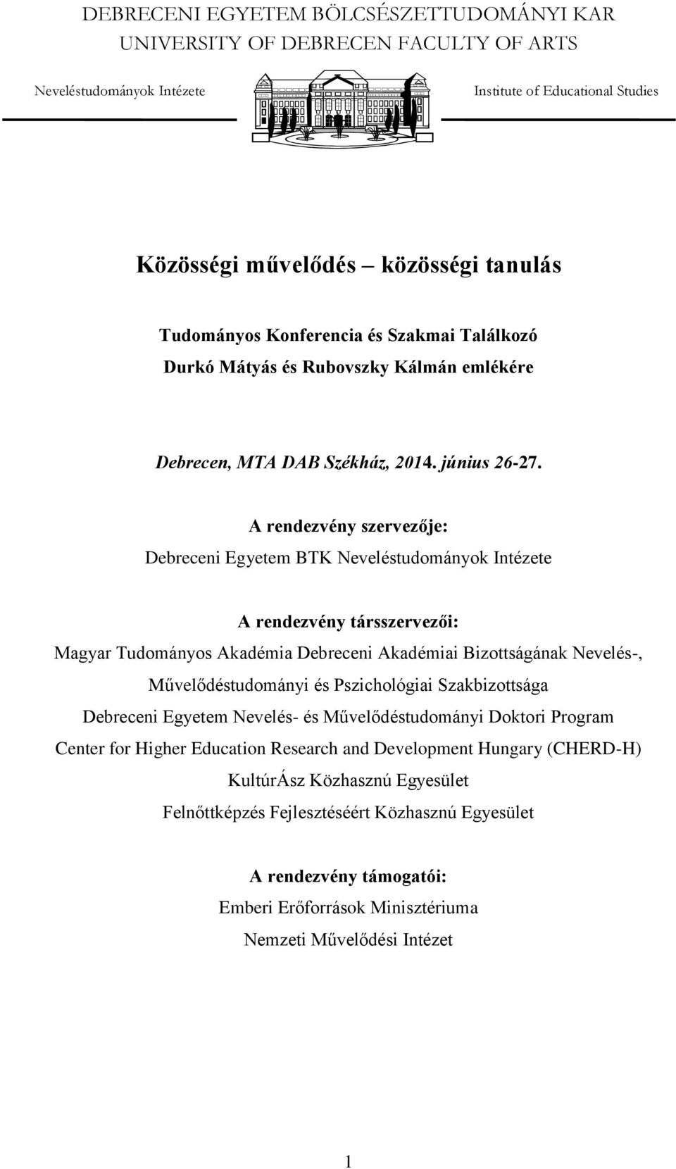 A rendezvény szervezője: Debreceni Egyetem BTK Neveléstudományok Intézete A rendezvény társszervezői: Magyar Tudományos Akadémia Debreceni Akadémiai Bizottságának Nevelés-, Művelődéstudományi és