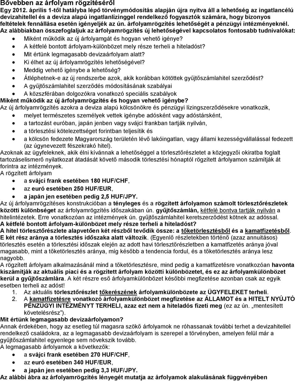 feltételek fennállása esetén igényeljék az ún. árfolyamrögzítés lehetőségét a pénzügyi intézményeknél.