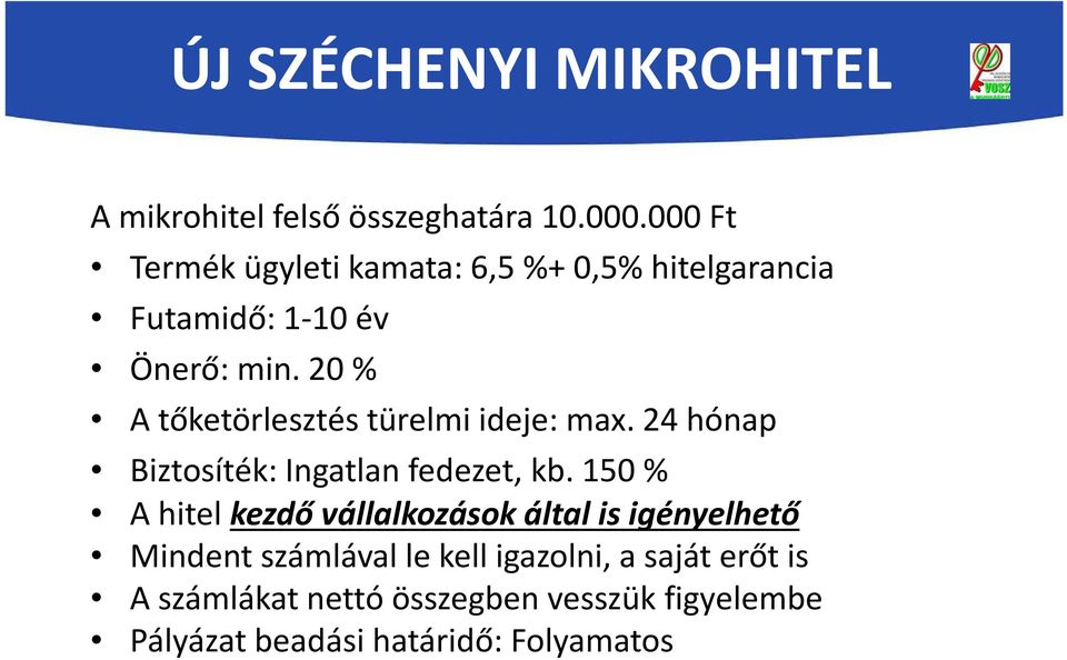 20 % A tőketörlesztés türelmi ideje: max. 24 hónap Biztosíték: Ingatlan fedezet, kb.