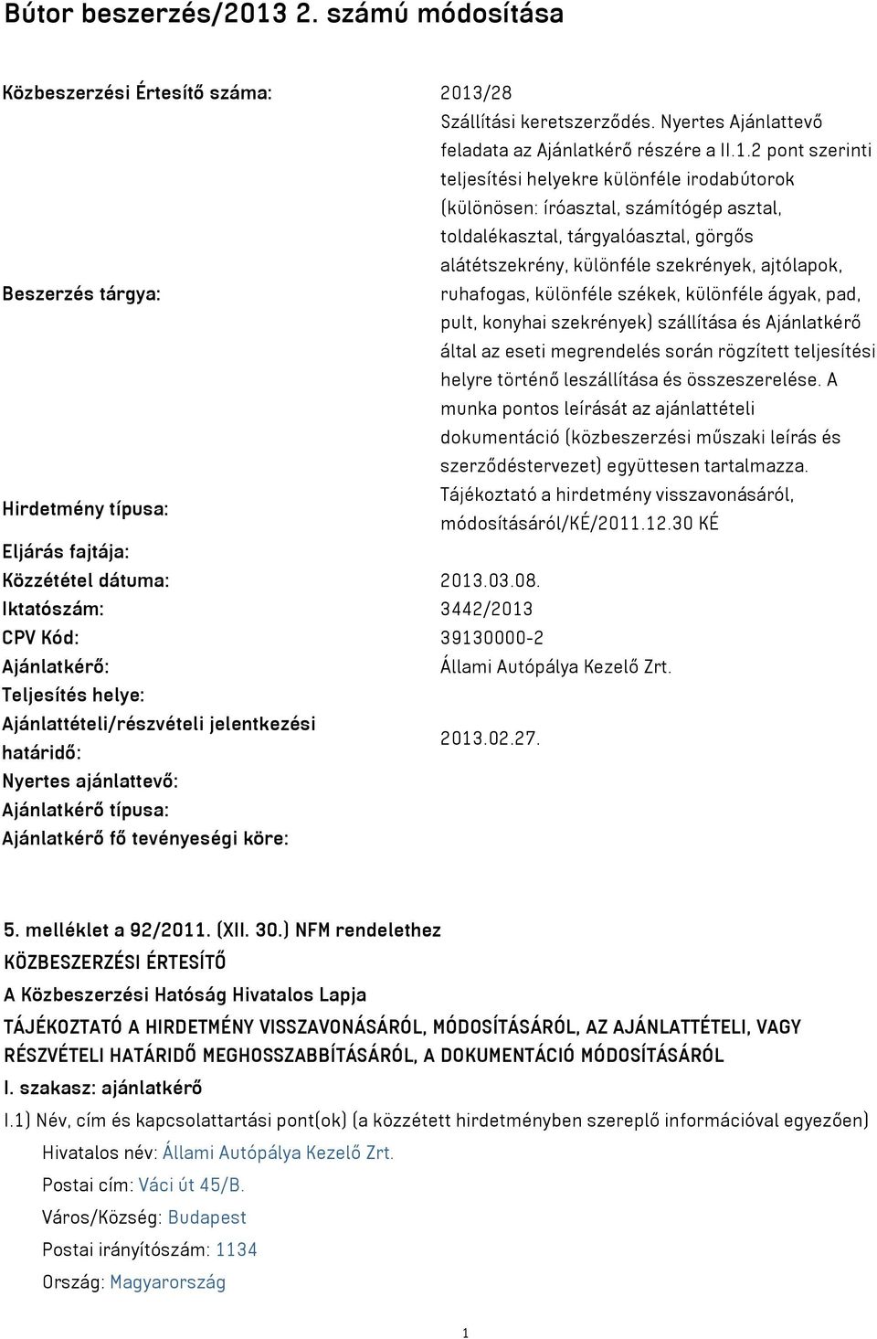 /28 Szállítási keretszerződés. Nyertes Ajánlattevő feladata az Ajánlatkérő részére a II.1.