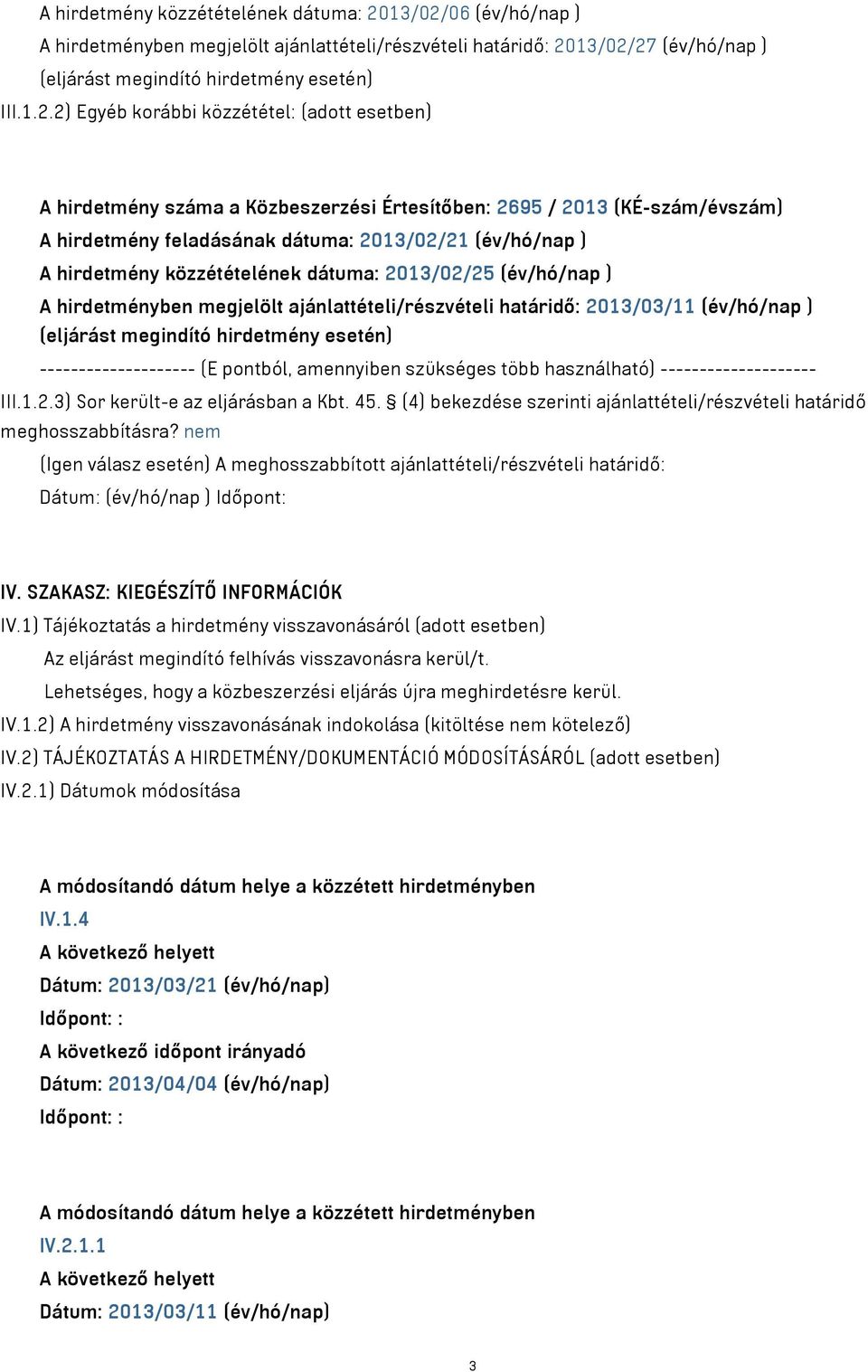 06 (év/hó/nap ) A hirdetményben megjelölt ajánlattételi/részvételi határidő: 20