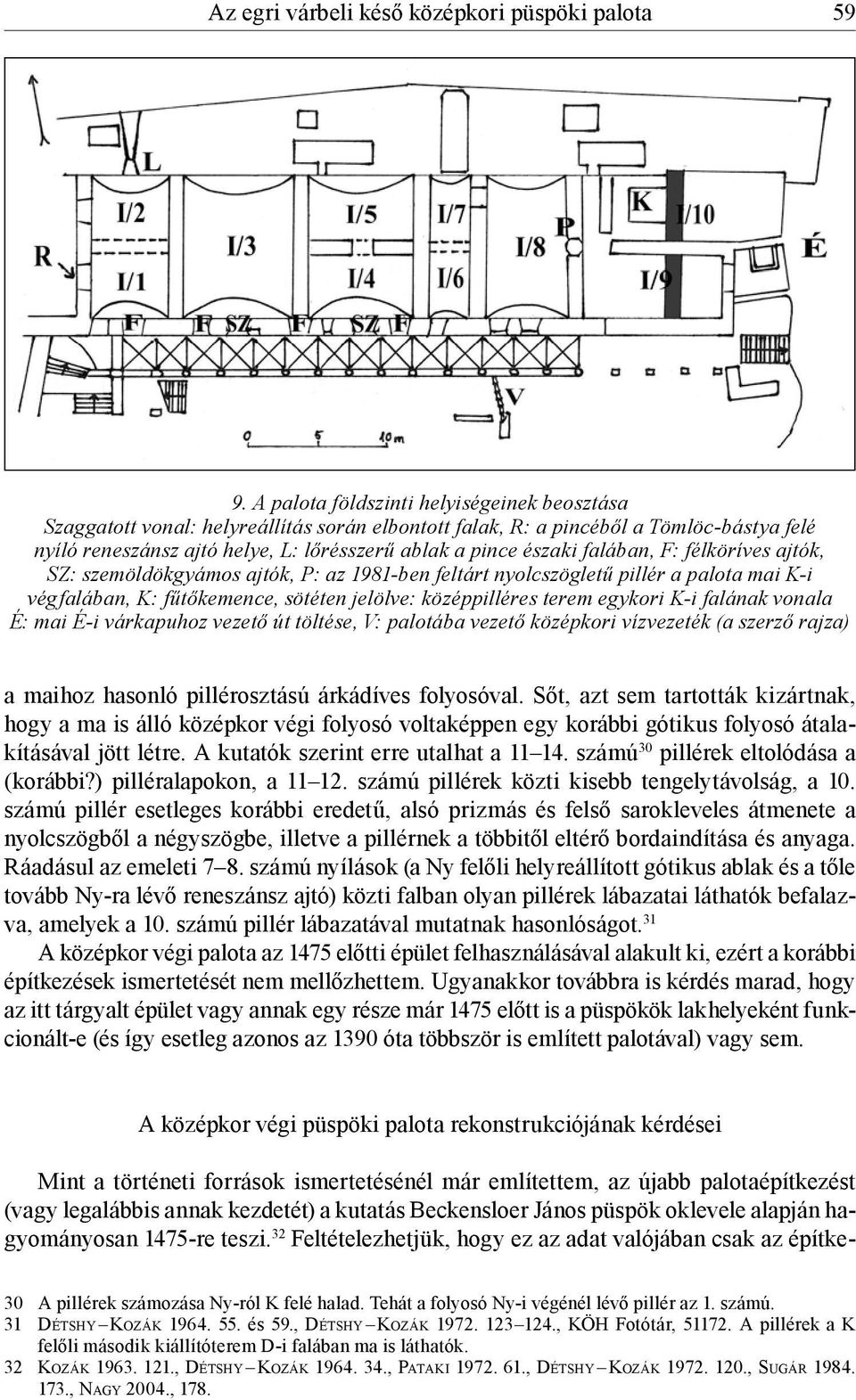 falában, F: félköríves ajtók, SZ: szemöldökgyámos ajtók, P: az 1981-ben feltárt nyolcszögletű pillér a palota mai K-i végfalában, K: fűtőkemence, sötéten jelölve: középpilléres terem egykori K-i