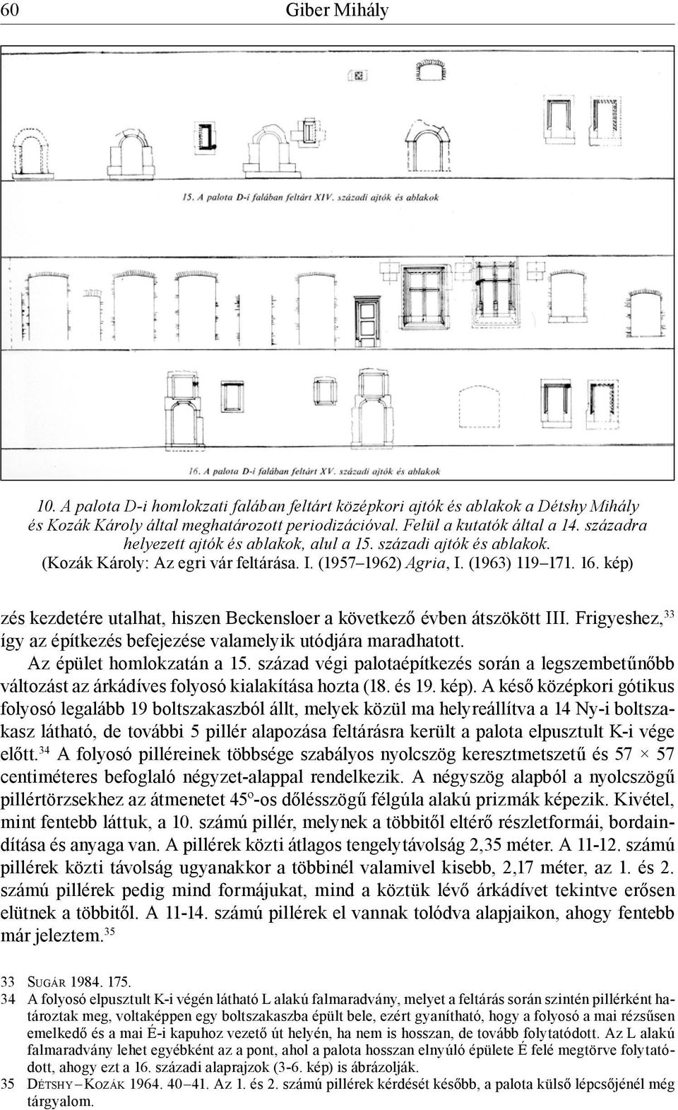 kép) zés kezdetére utalhat, hiszen Beckensloer a következő évben átszökött III. Frigyeshez, 33 így az építkezés befejezése valamelyik utódjára maradhatott. Az épület homlokzatán a 15.