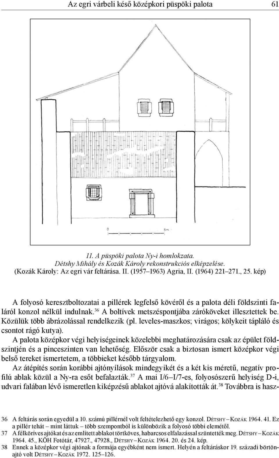 36 A boltívek metszéspontjába záróköveket illesztettek be. Közülük több ábrázolással rendelkezik (pl. leveles-maszkos; virágos; kölykeit tápláló és csontot rágó kutya).