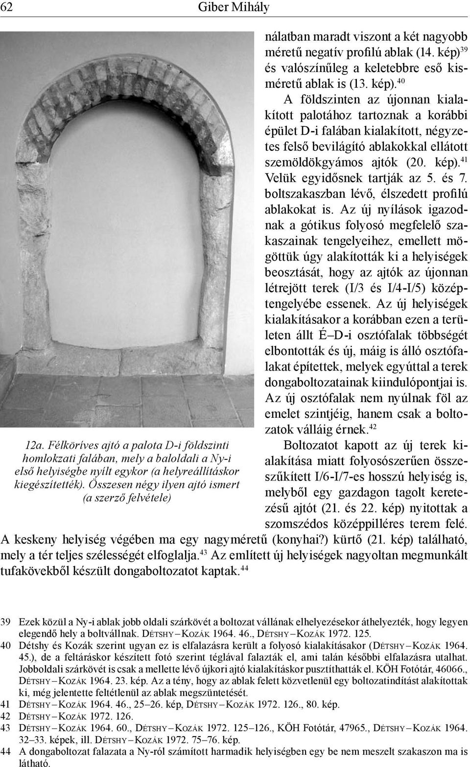 39 és valószínűleg a keletebbre eső kisméretű ablak is (13. kép).