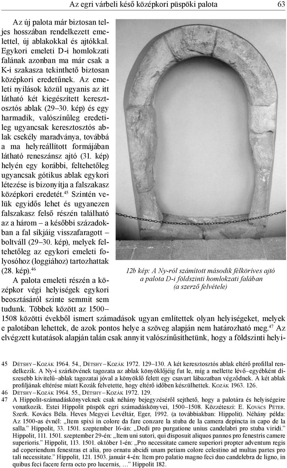 Az emeleti nyílások közül ugyanis az itt látható két kiegészített keresztosztós ablak (29 30.
