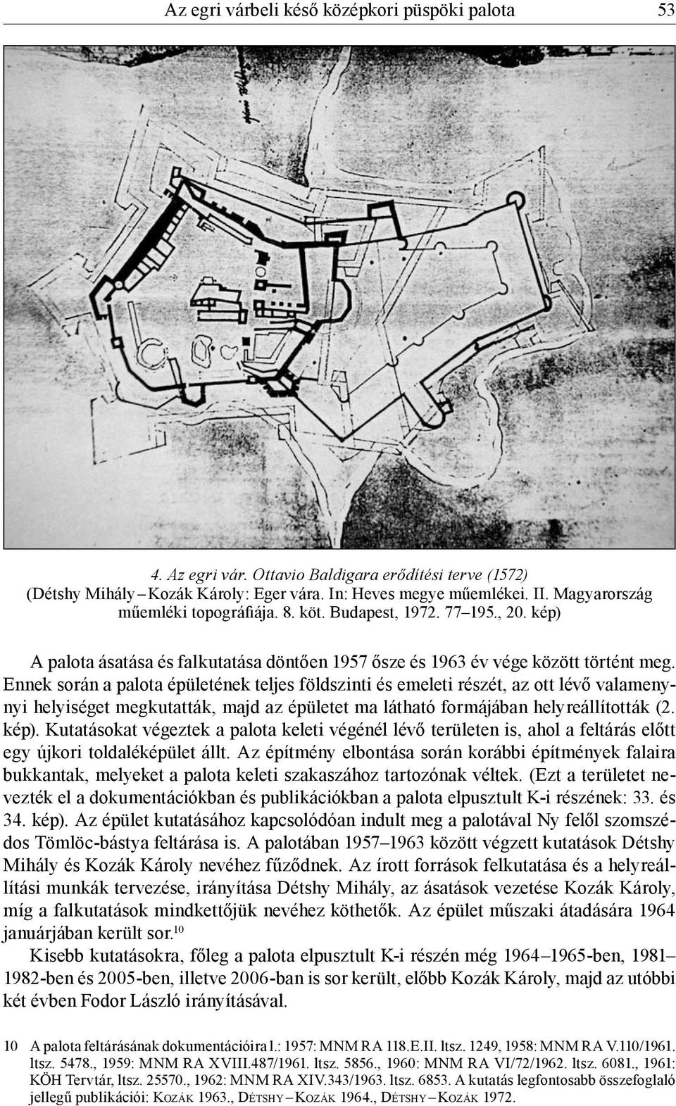 Ennek során a palota épületének teljes földszinti és emeleti részét, az ott lévő valamenynyi helyiséget megkutatták, majd az épületet ma látható formájában helyreállították (2. kép).